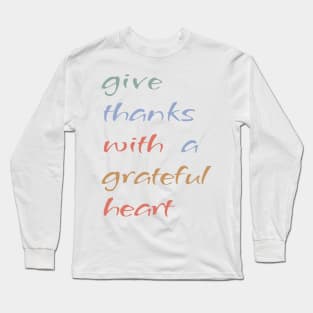 Give Thanks With A Grateful Heart Long Sleeve T-Shirt